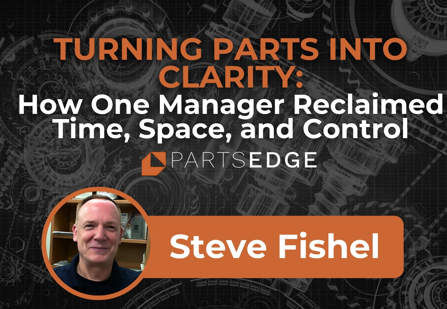 Turning Parts Chaos into Clarity: How One Manager Reclaimed Time, Space, and Control