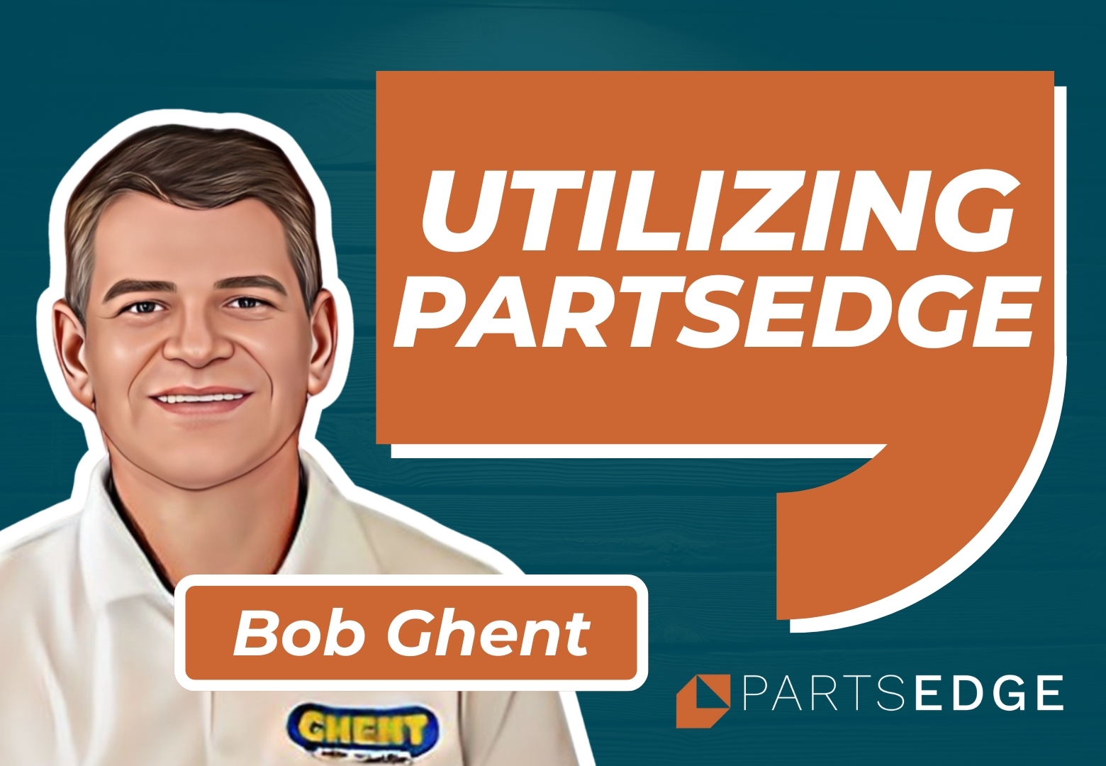 Bob Ghent: Utilizing PartsEdge for Operational Improvement