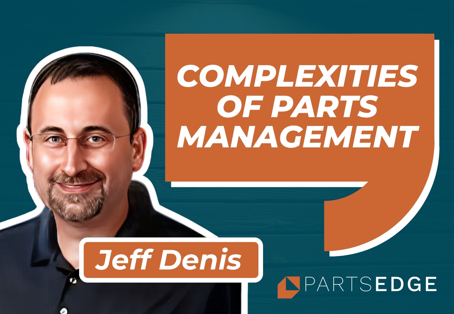 Jeff Denis: Navigating the Complexities of Parts Management