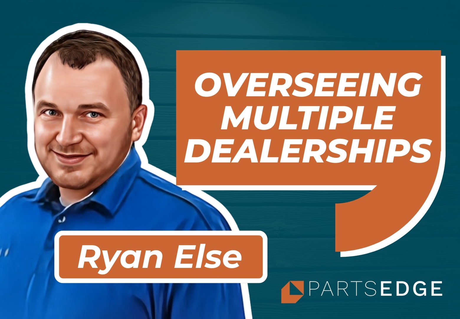 Ryan Else: Strategies for Overseeing Multiple Dealerships