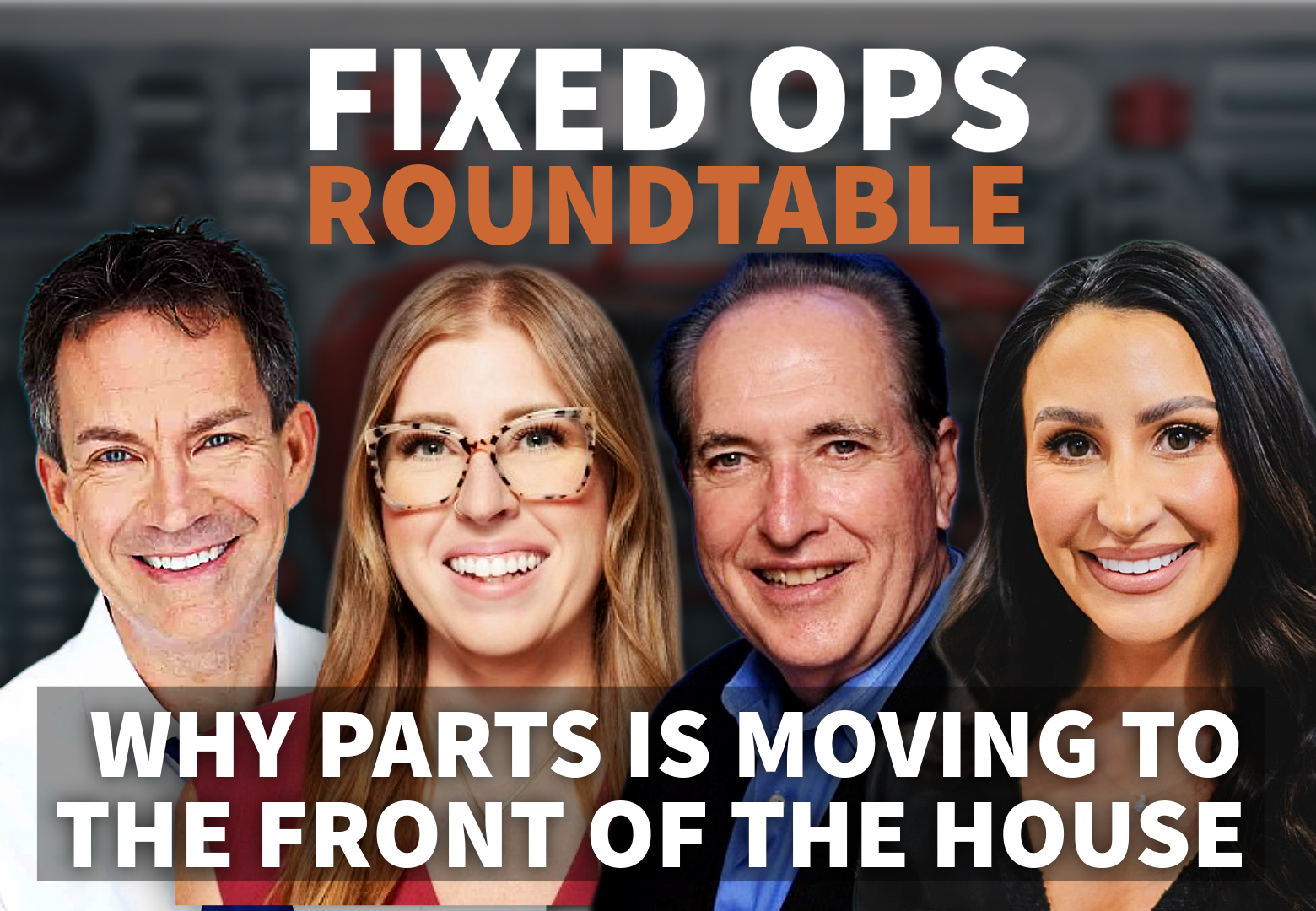 Fixed Ops Roundtable Recap: Why Parts Is Moving to the Front of the House