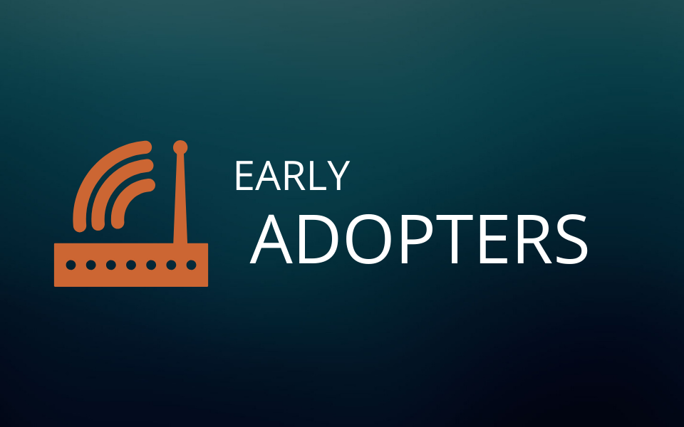 Early Adopters | The Future of the Industry