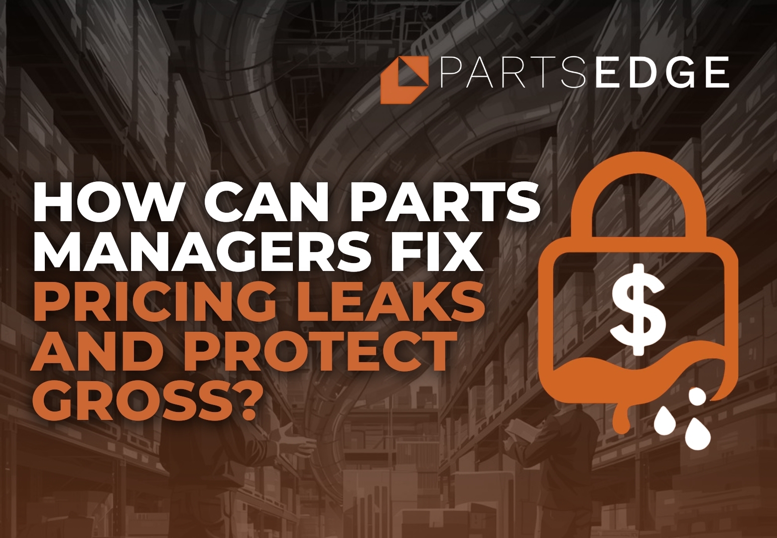 How Can Parts Managers Fix Pricing Leaks and Protect Gross?