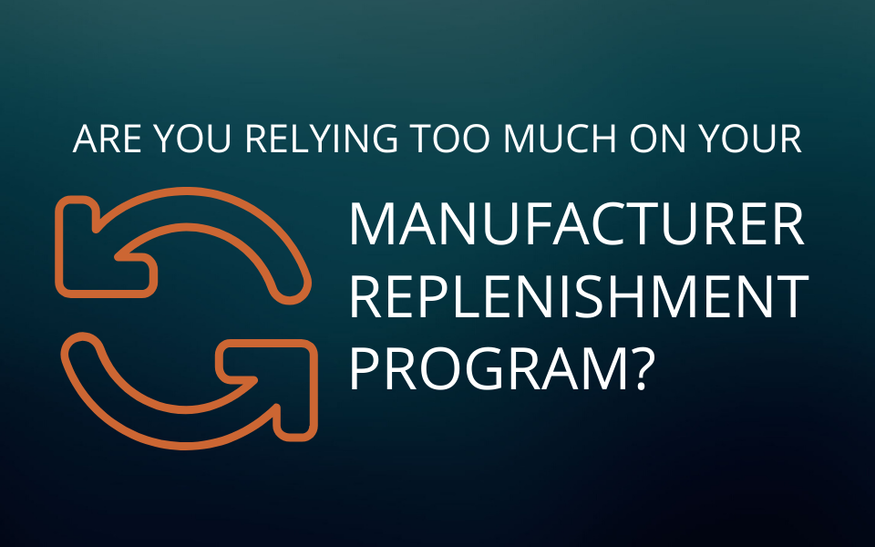 Are you relying too much on your manufacturer replenishment program?